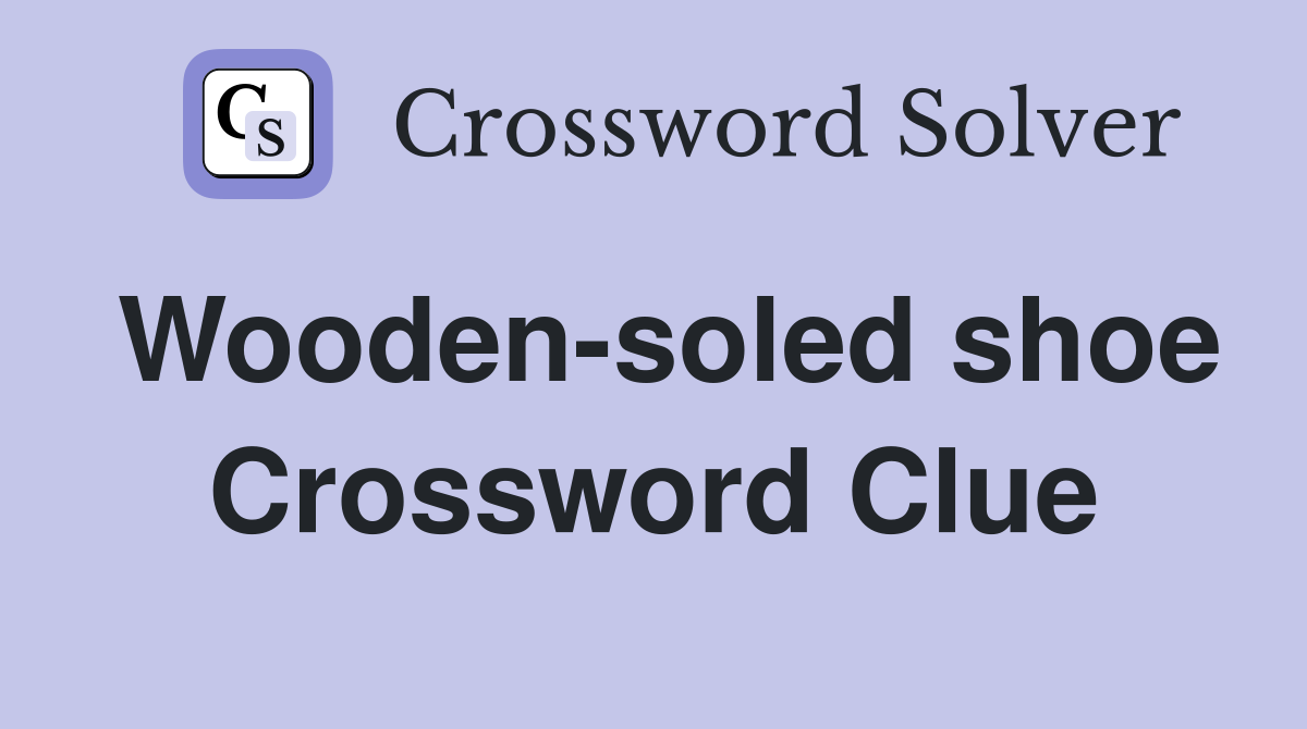 Wooden soled shoe Crossword Clue Answers Crossword Solver